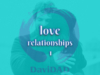 Love: Relationships 1