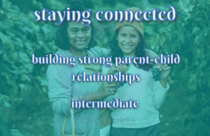 staying connected: building strong parent-child relationships staying connected: building strong parent-child relationships